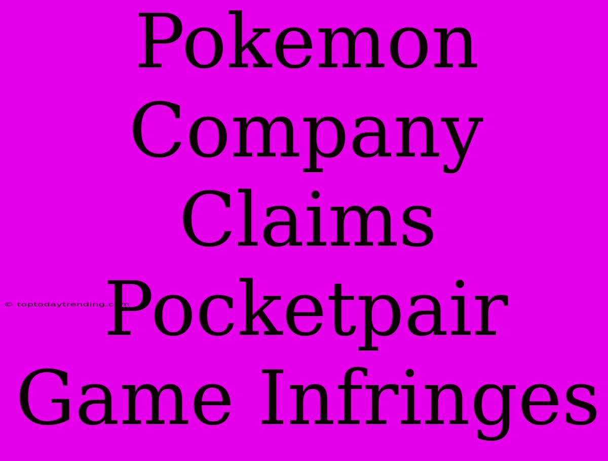 Pokemon Company Claims Pocketpair Game Infringes