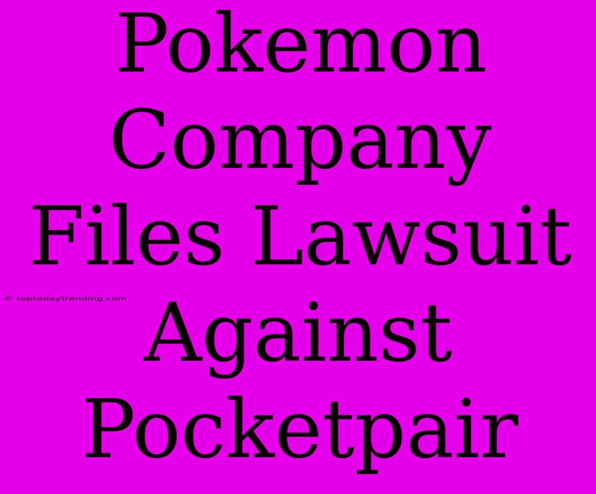 Pokemon Company Files Lawsuit Against Pocketpair