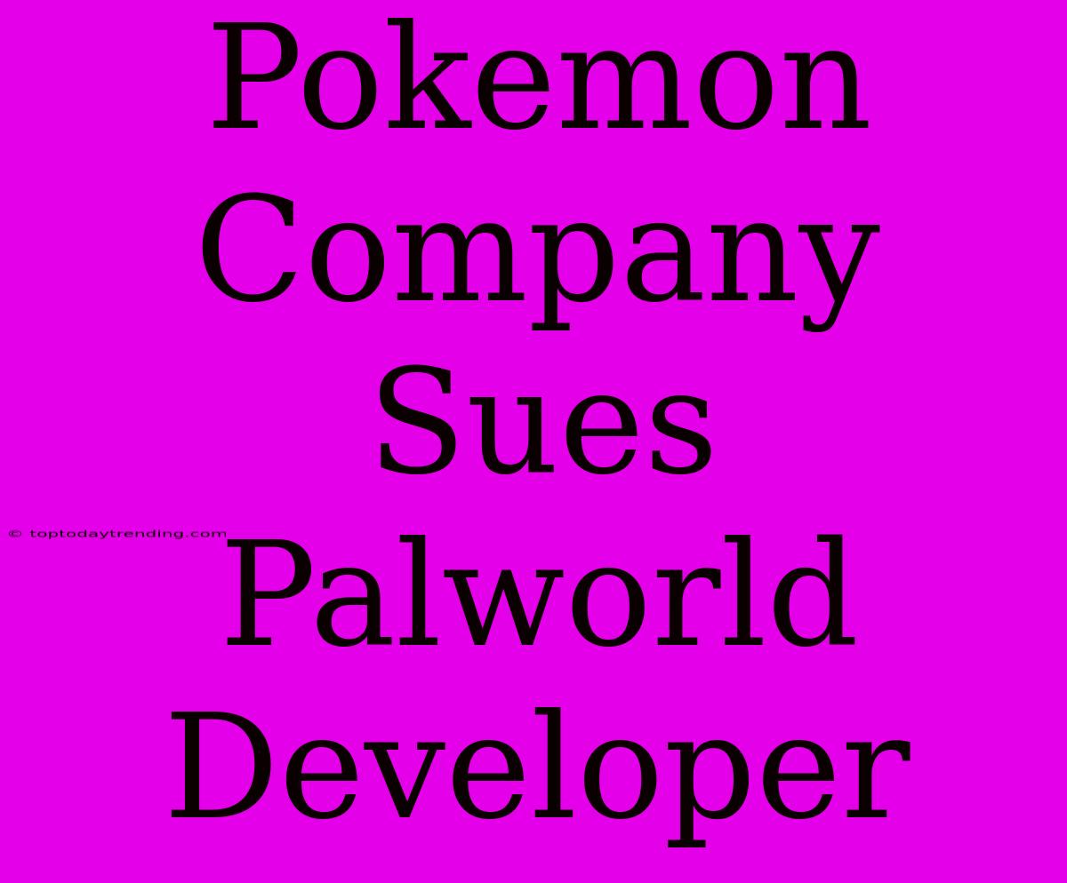 Pokemon Company Sues Palworld Developer