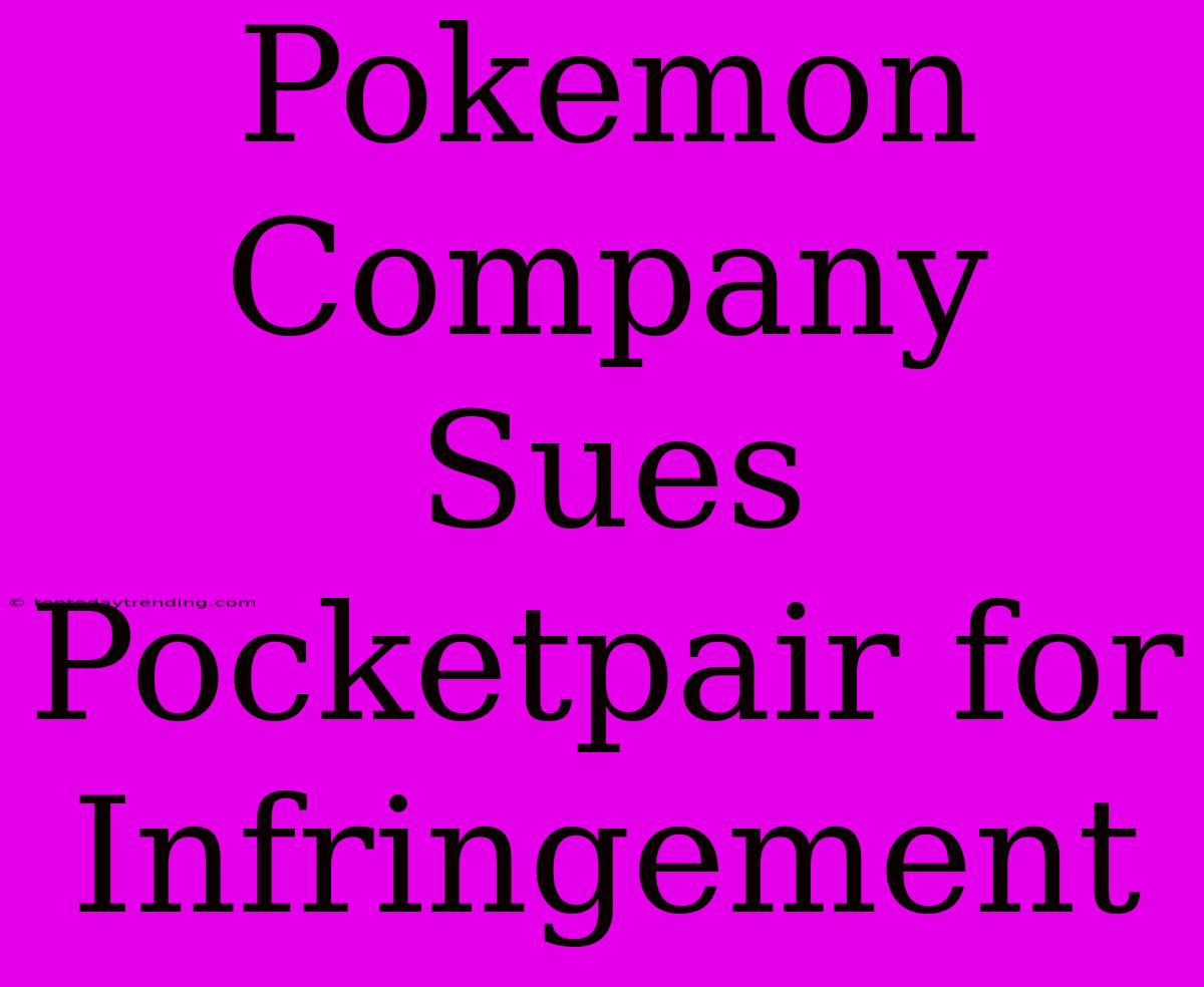 Pokemon Company Sues Pocketpair For Infringement