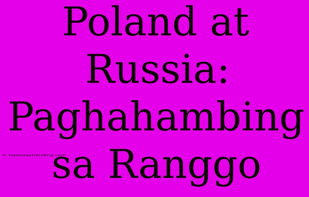 Poland At Russia: Paghahambing Sa Ranggo