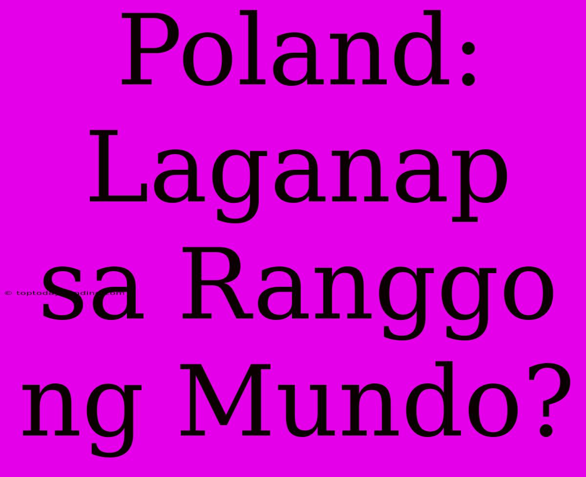 Poland: Laganap Sa Ranggo Ng Mundo?