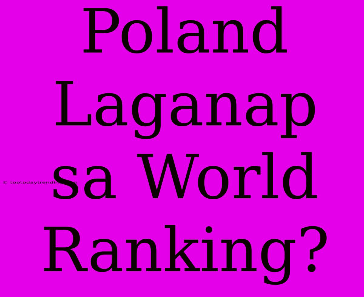 Poland Laganap Sa World Ranking?