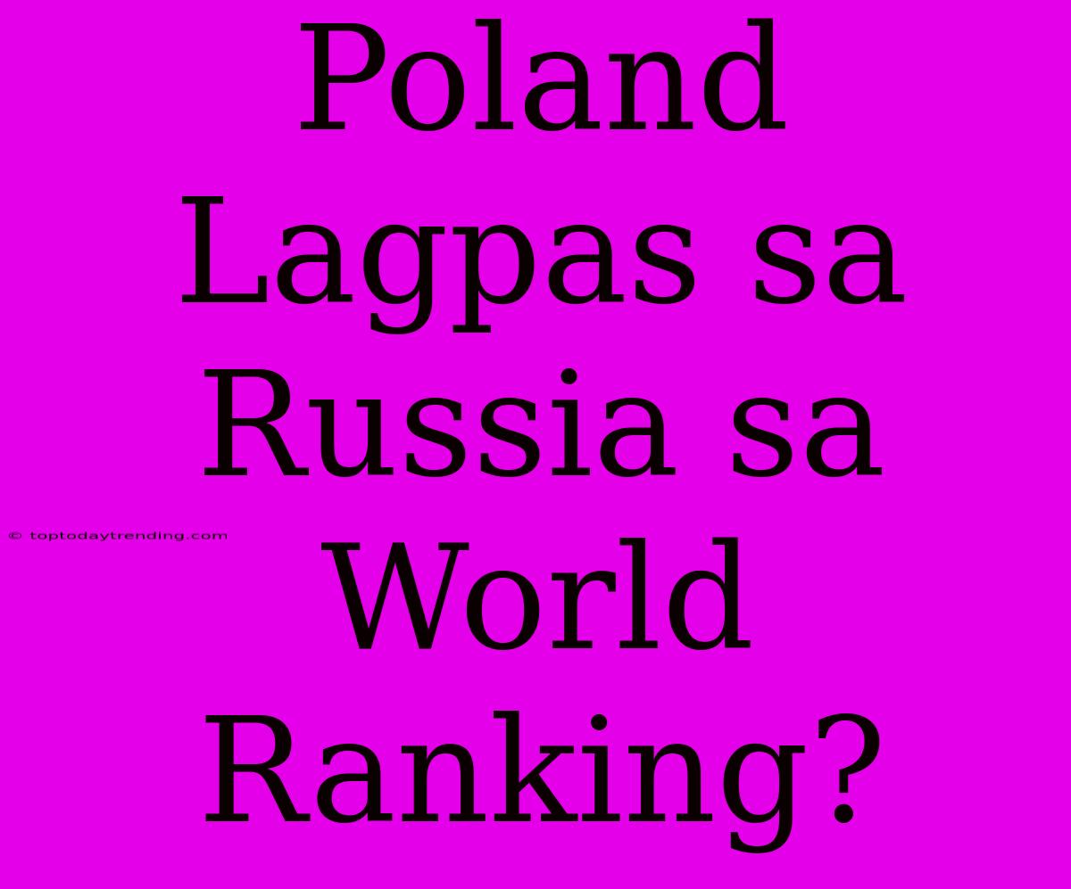 Poland Lagpas Sa Russia Sa World Ranking?