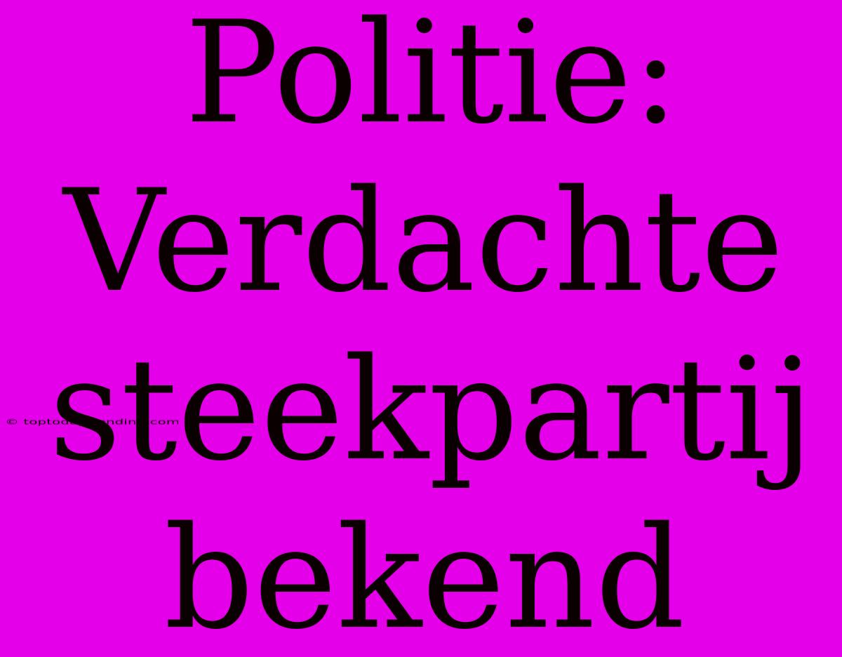 Politie: Verdachte Steekpartij Bekend