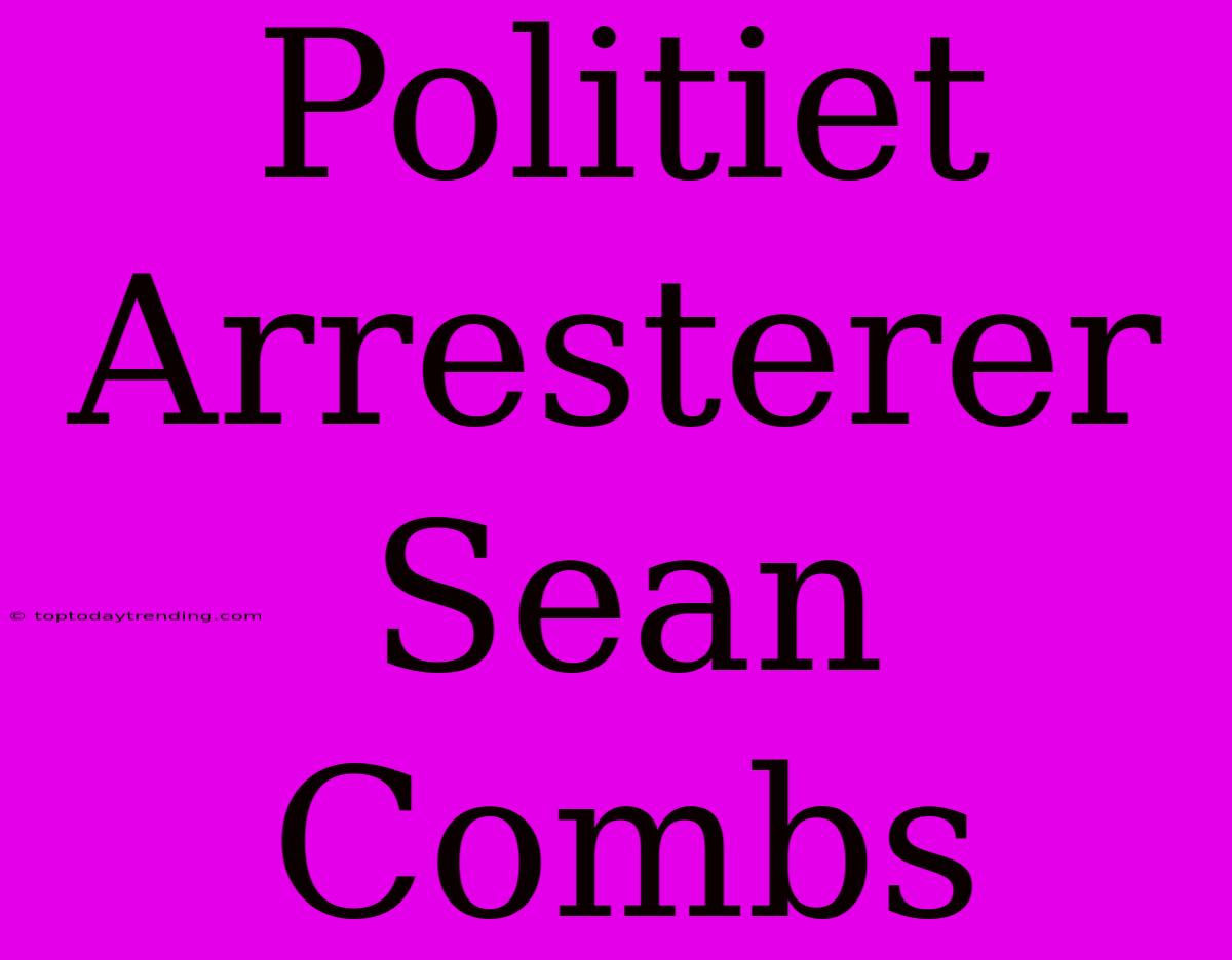 Politiet Arresterer Sean Combs