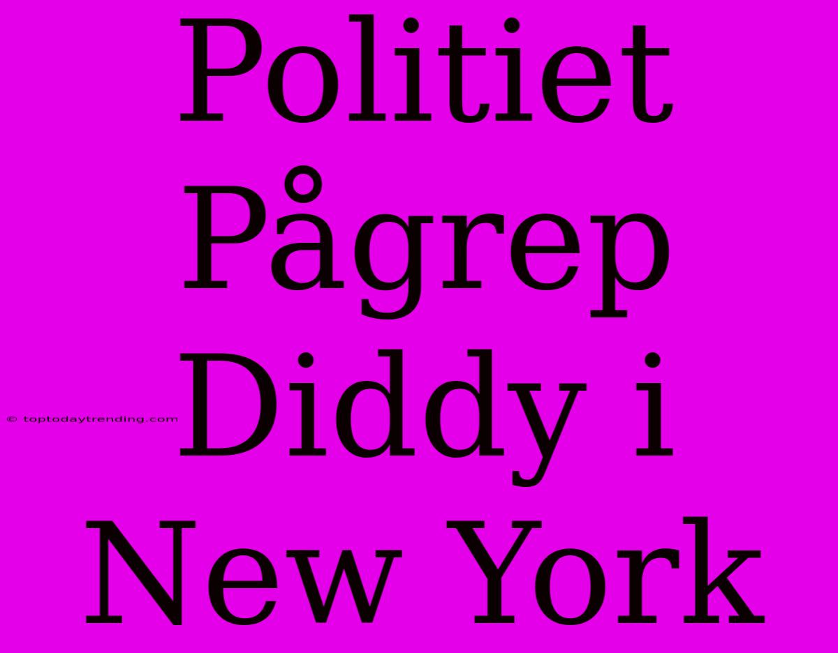 Politiet Pågrep Diddy I New York