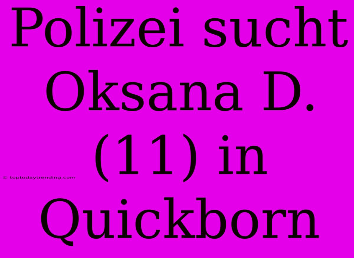 Polizei Sucht Oksana D. (11) In Quickborn