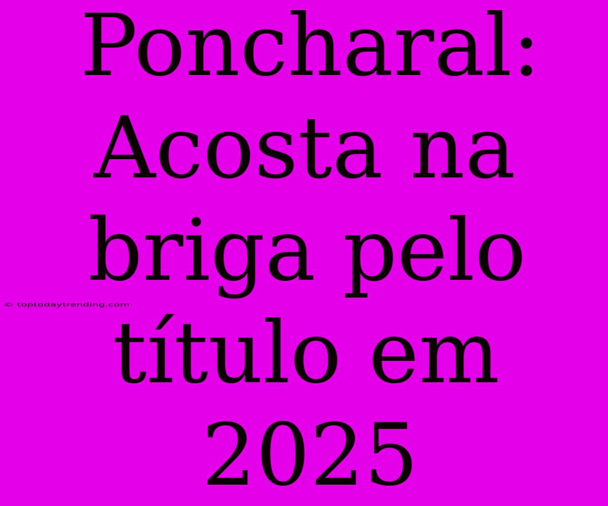 Poncharal: Acosta Na Briga Pelo Título Em 2025