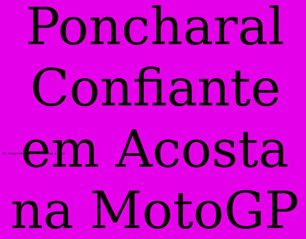 Poncharal Confiante Em Acosta Na MotoGP