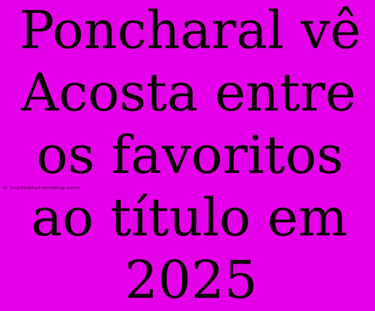 Poncharal Vê Acosta Entre Os Favoritos Ao Título Em 2025