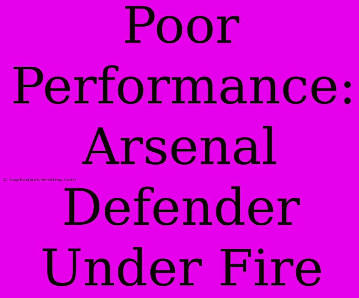 Poor Performance: Arsenal Defender Under Fire