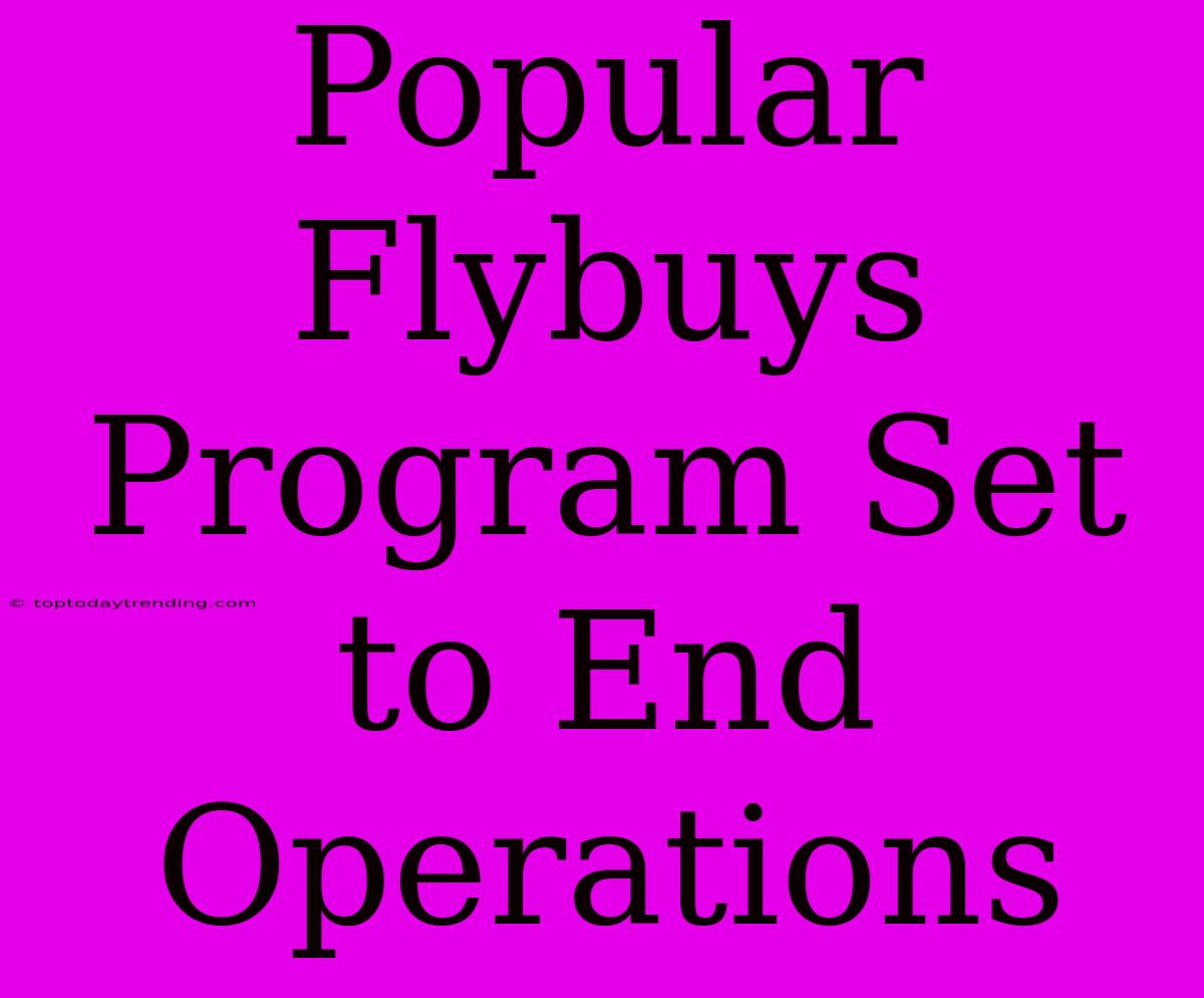 Popular Flybuys Program Set To End Operations