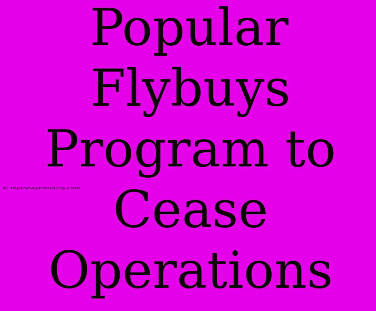 Popular Flybuys Program To Cease Operations