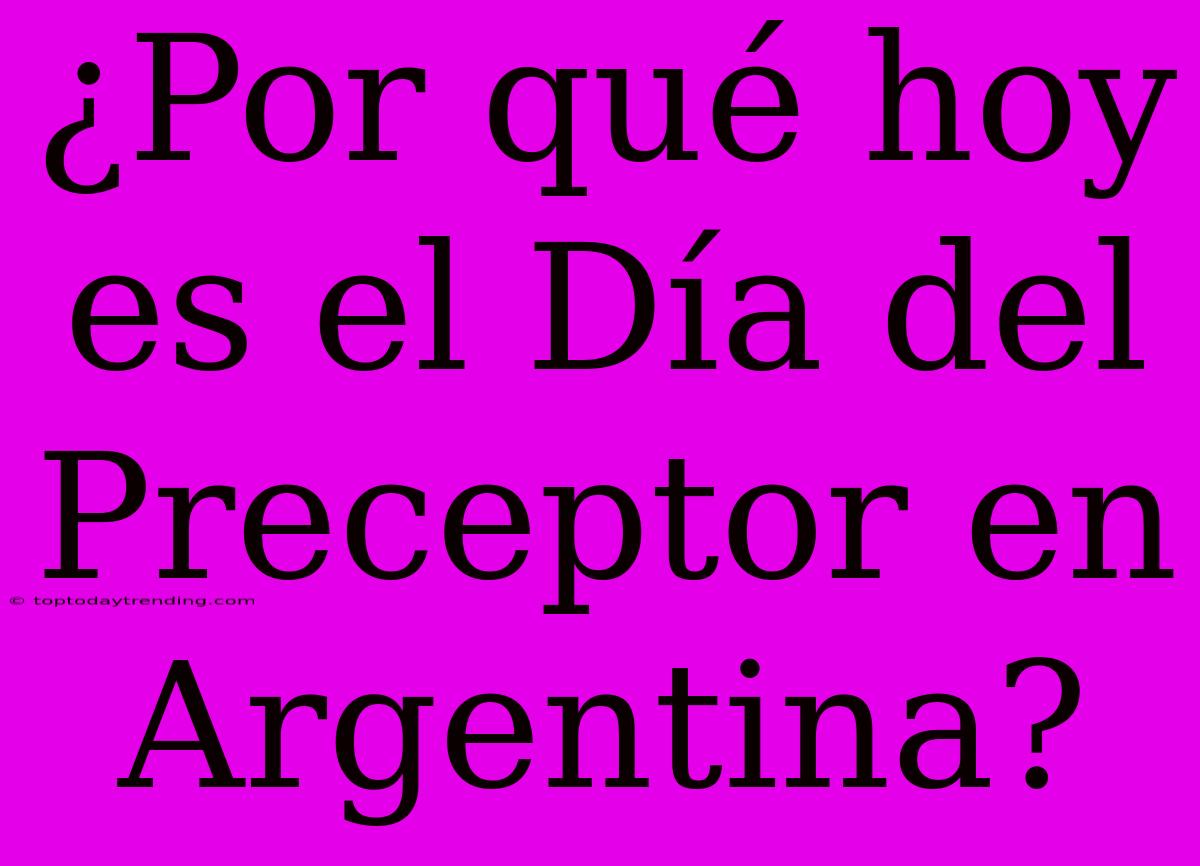 ¿Por Qué Hoy Es El Día Del Preceptor En Argentina?