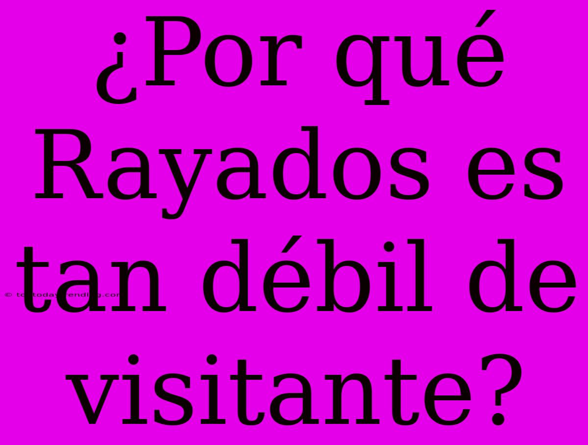 ¿Por Qué Rayados Es Tan Débil De Visitante?