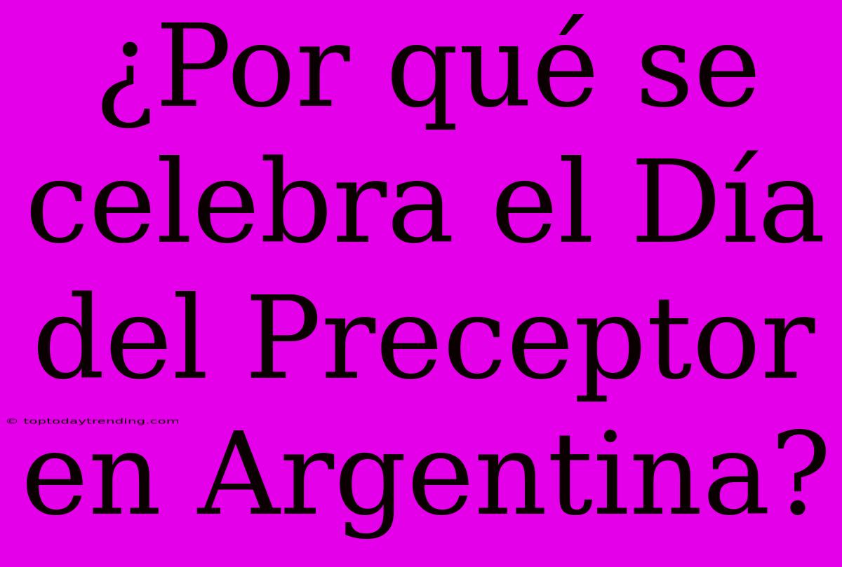 ¿Por Qué Se Celebra El Día Del Preceptor En Argentina?