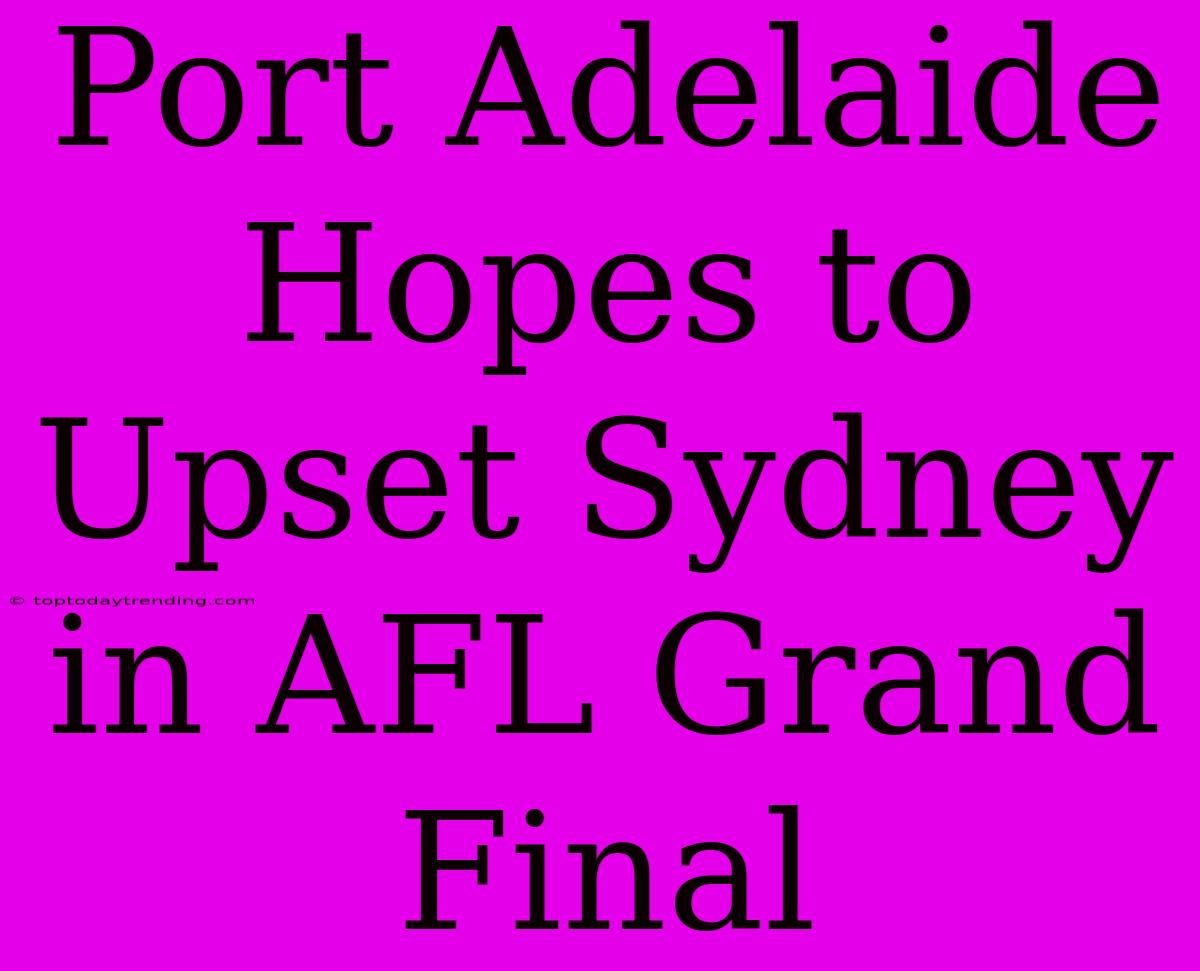 Port Adelaide Hopes To Upset Sydney In AFL Grand Final