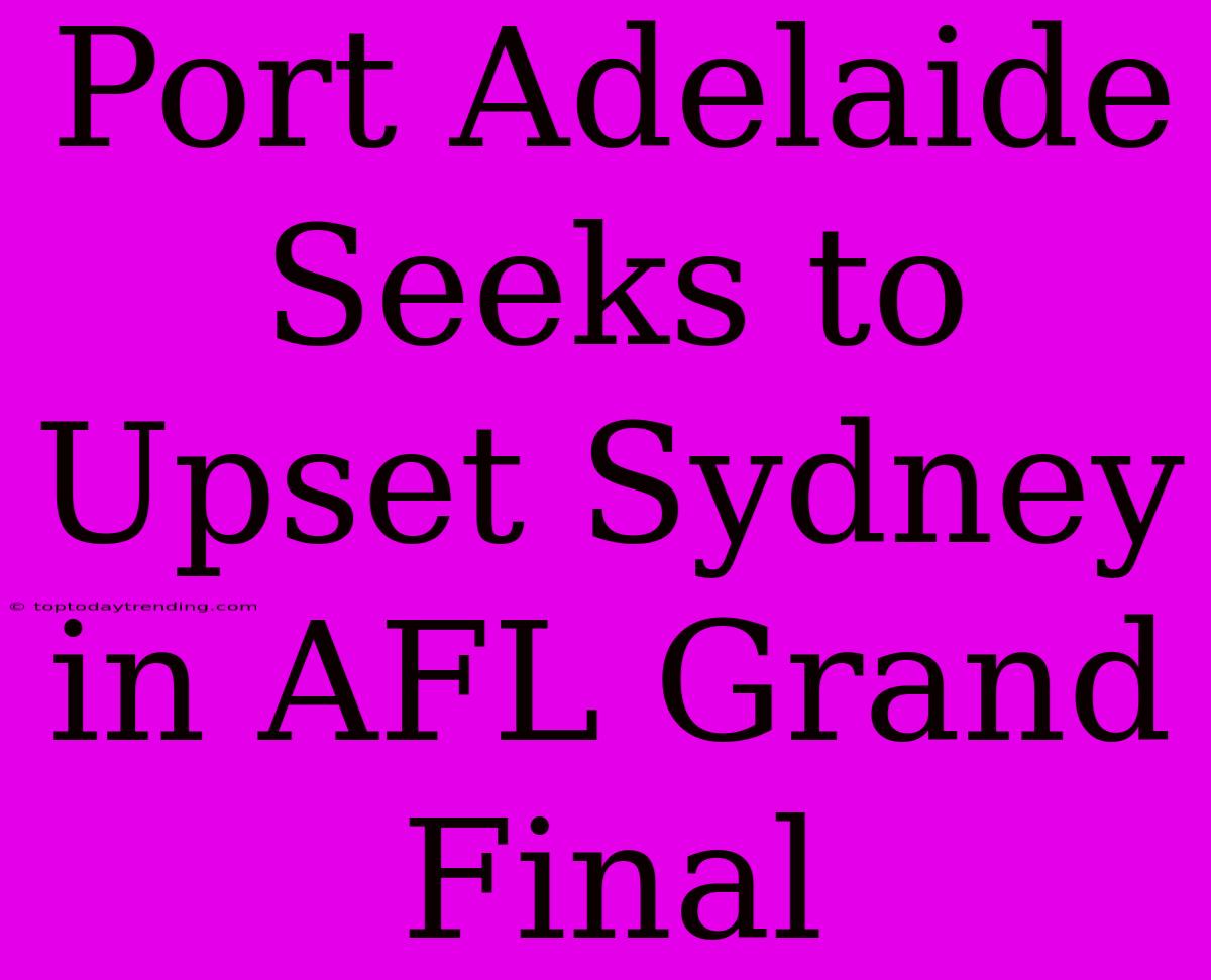 Port Adelaide Seeks To Upset Sydney In AFL Grand Final