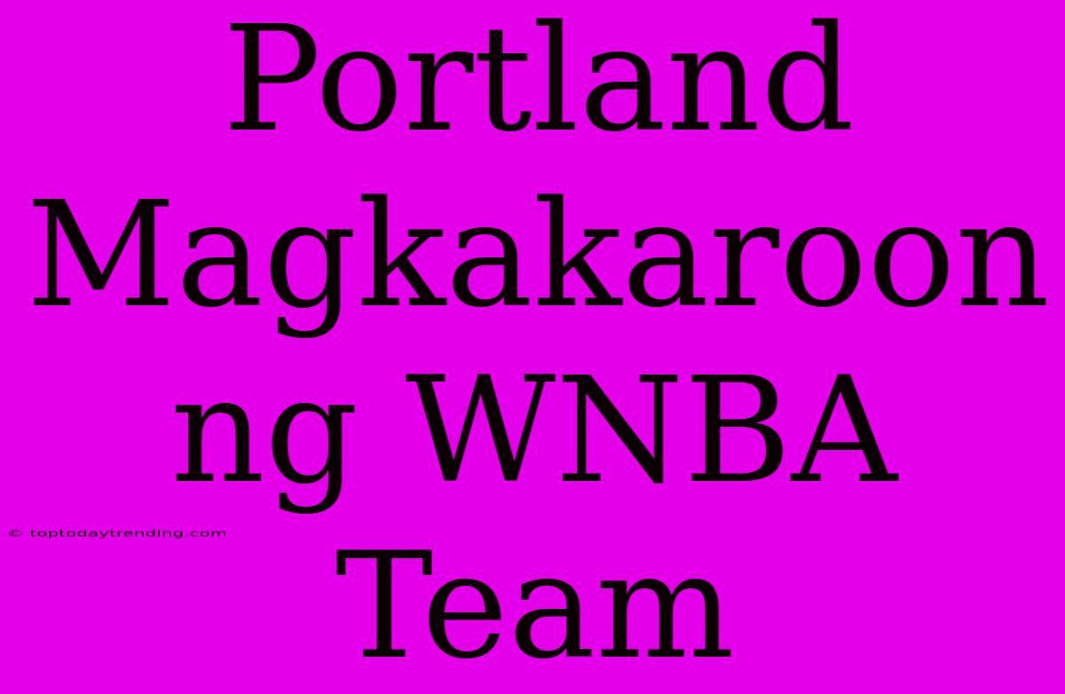 Portland Magkakaroon Ng WNBA Team