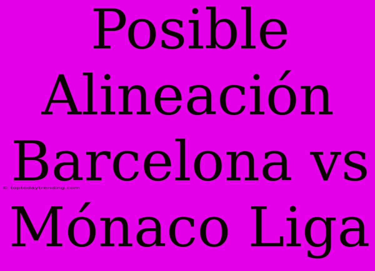 Posible Alineación Barcelona Vs Mónaco Liga