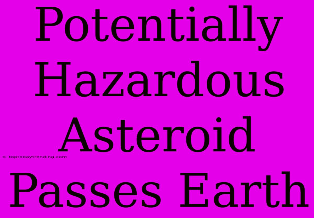 Potentially Hazardous Asteroid Passes Earth