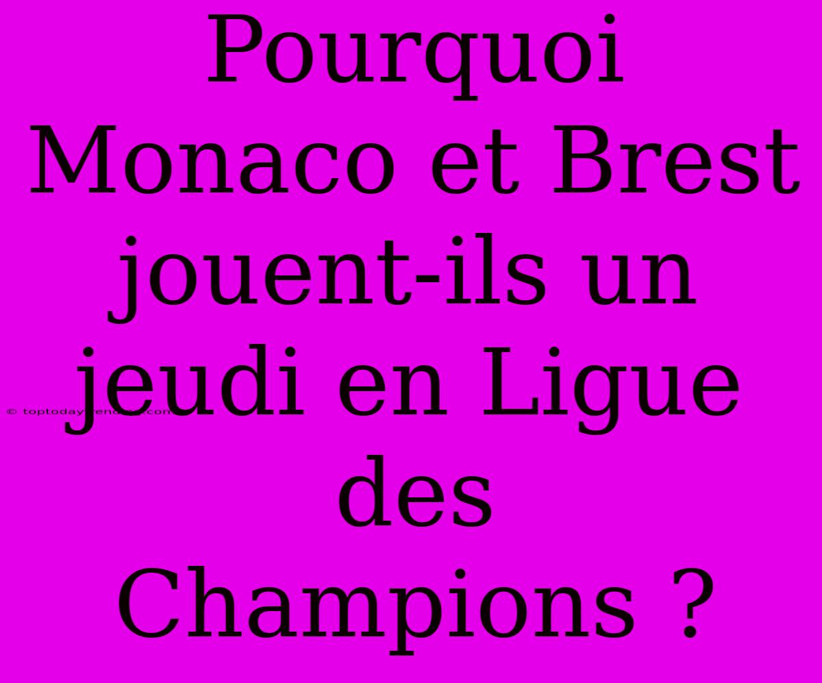 Pourquoi Monaco Et Brest Jouent-ils Un Jeudi En Ligue Des Champions ?