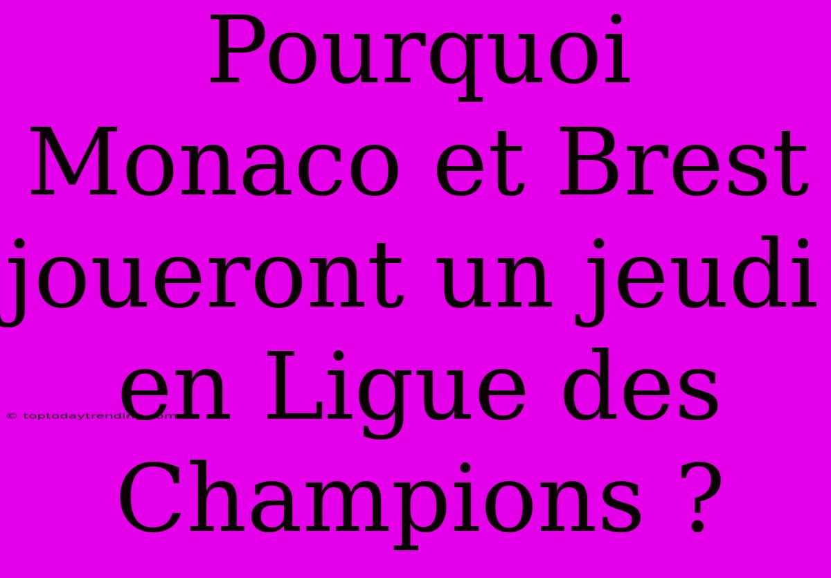 Pourquoi Monaco Et Brest Joueront Un Jeudi En Ligue Des Champions ?