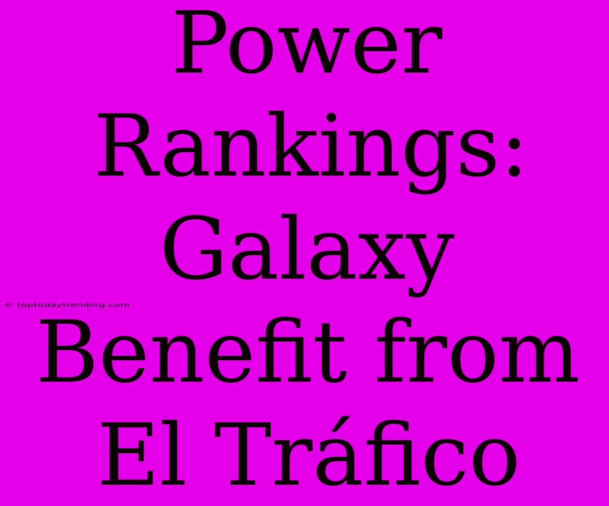 Power Rankings: Galaxy Benefit From El Tráfico