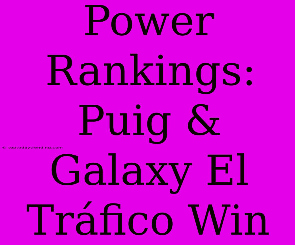 Power Rankings: Puig & Galaxy El Tráfico Win