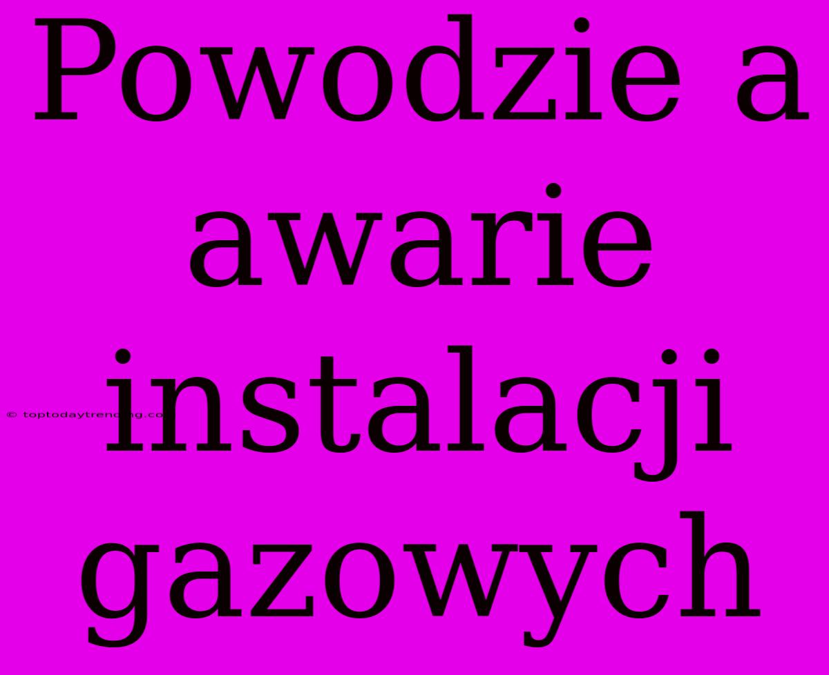 Powodzie A Awarie Instalacji Gazowych