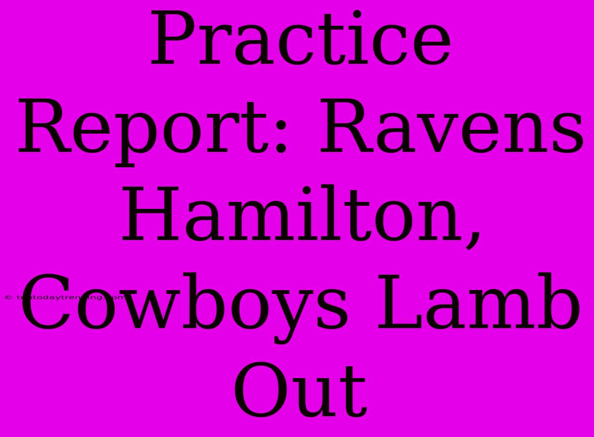 Practice Report: Ravens Hamilton, Cowboys Lamb Out