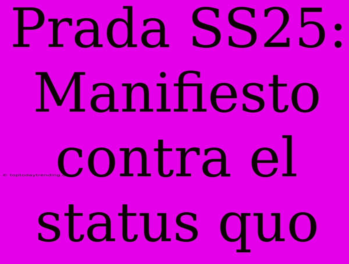 Prada SS25: Manifiesto Contra El Status Quo