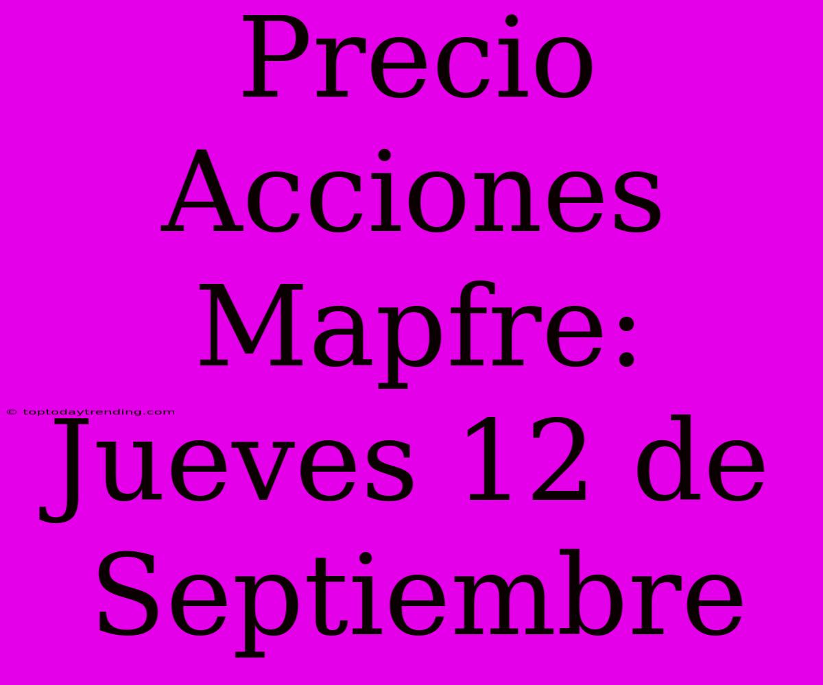 Precio Acciones Mapfre: Jueves 12 De Septiembre