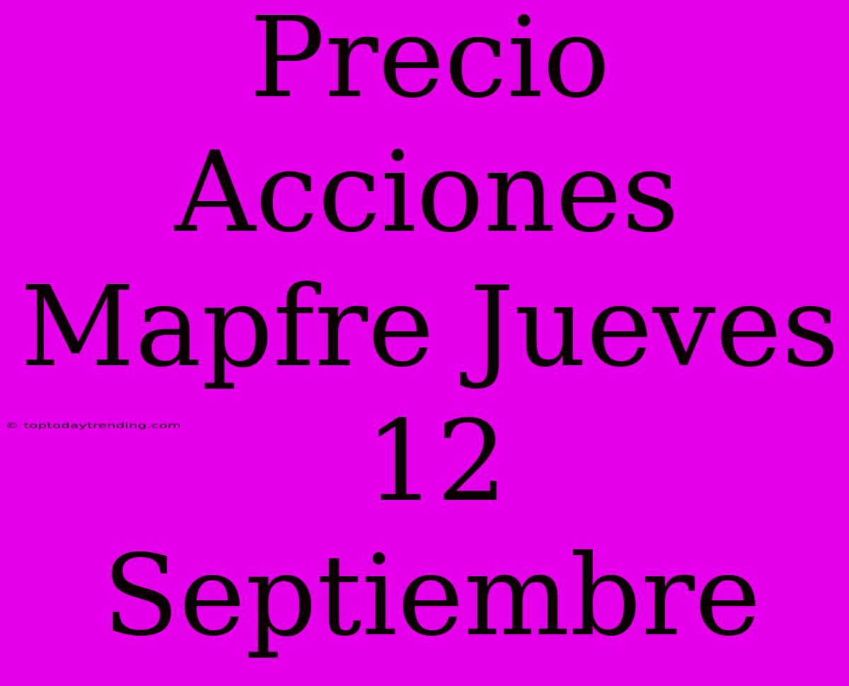 Precio Acciones Mapfre Jueves 12 Septiembre