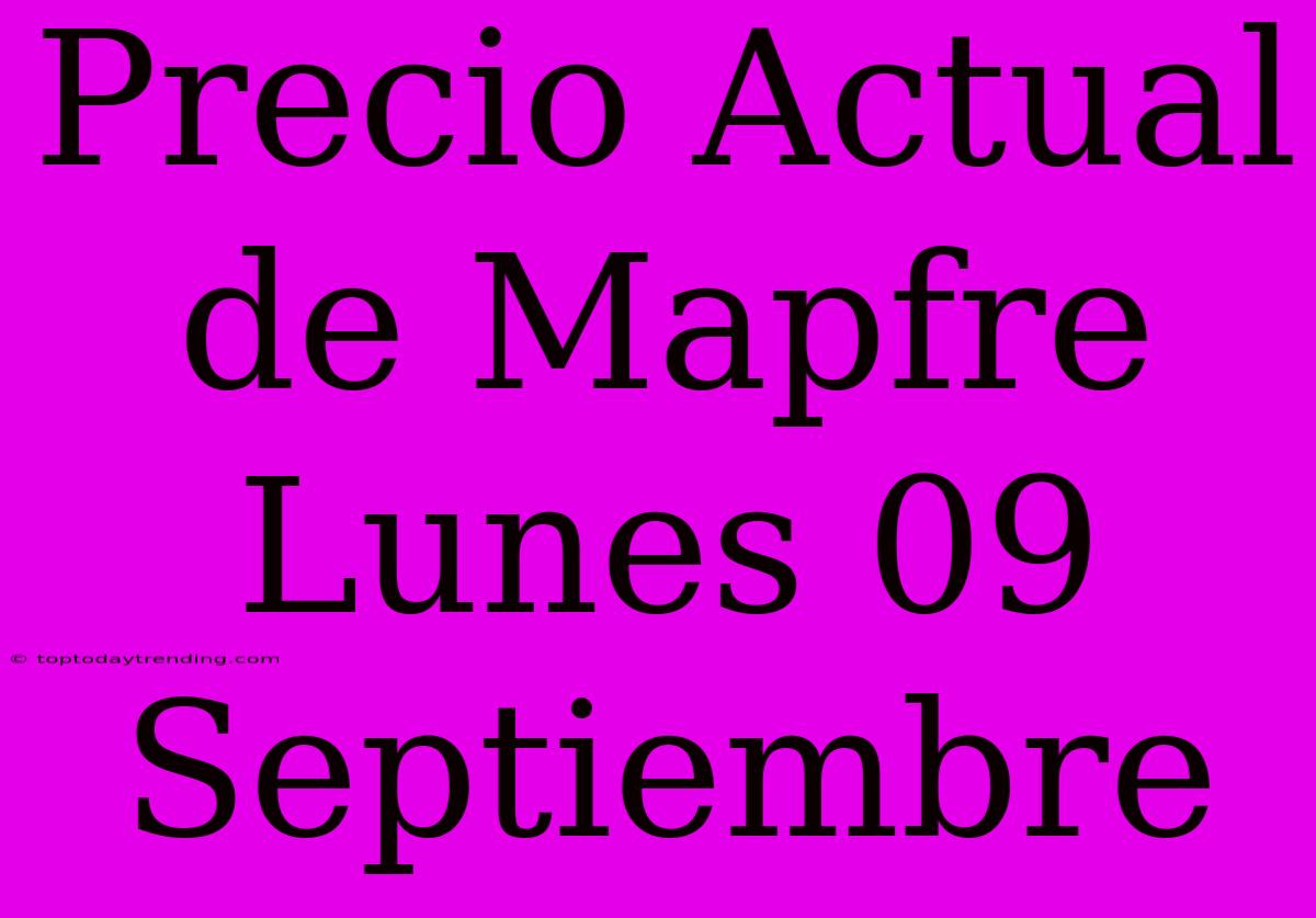 Precio Actual De Mapfre Lunes 09 Septiembre