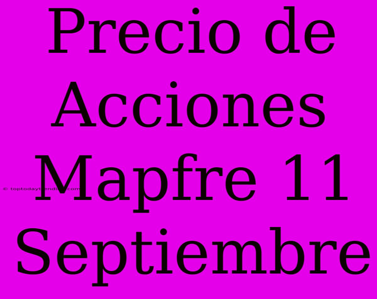 Precio De Acciones Mapfre 11 Septiembre