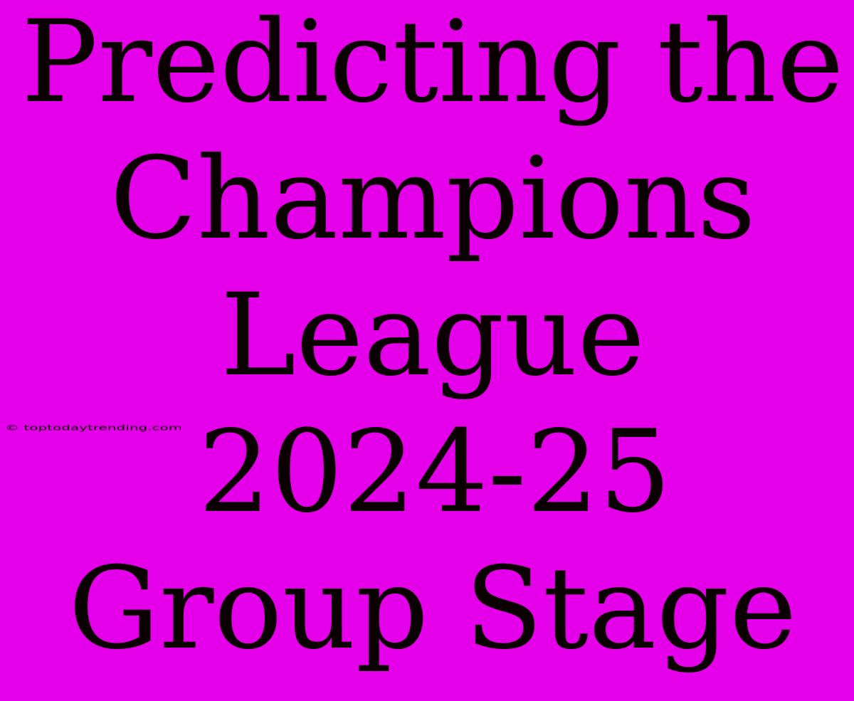 Predicting The Champions League 2024-25 Group Stage