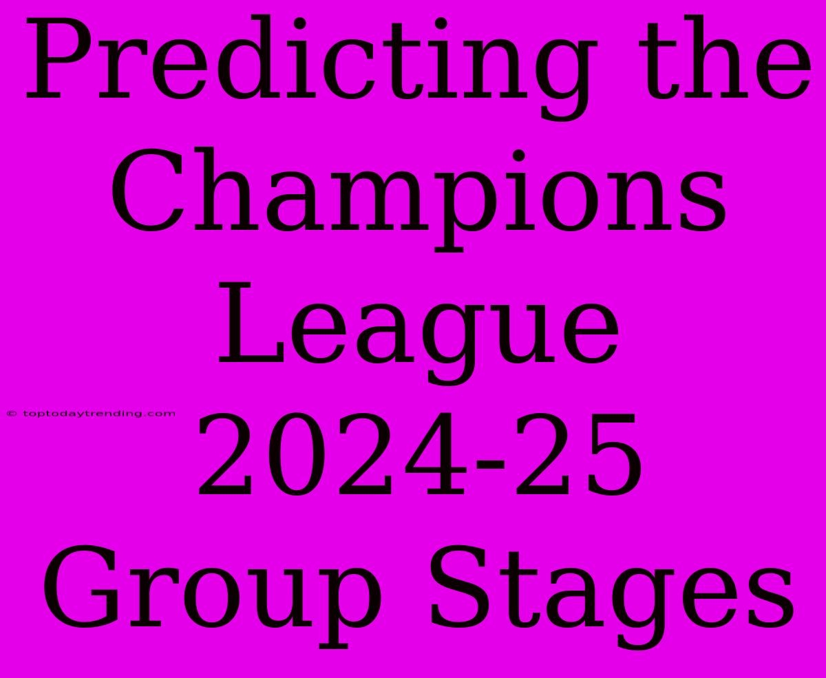 Predicting The Champions League 2024-25 Group Stages