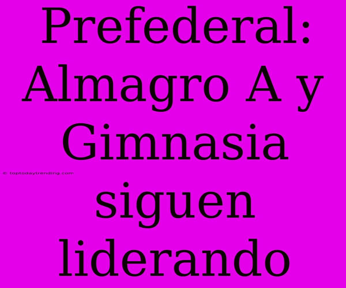 Prefederal: Almagro A Y Gimnasia Siguen Liderando