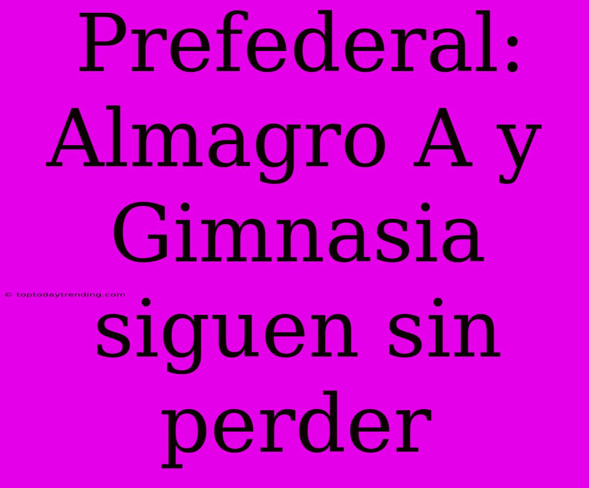 Prefederal: Almagro A Y Gimnasia Siguen Sin Perder