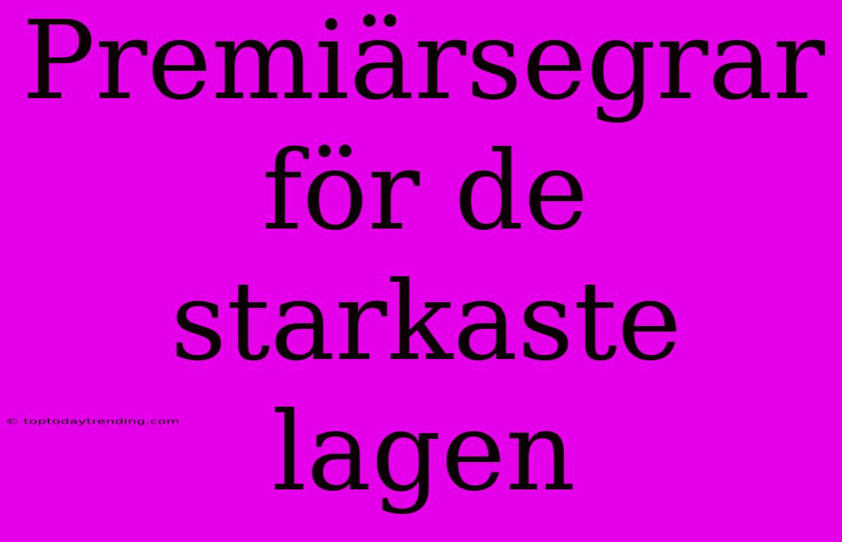 Premiärsegrar För De Starkaste Lagen