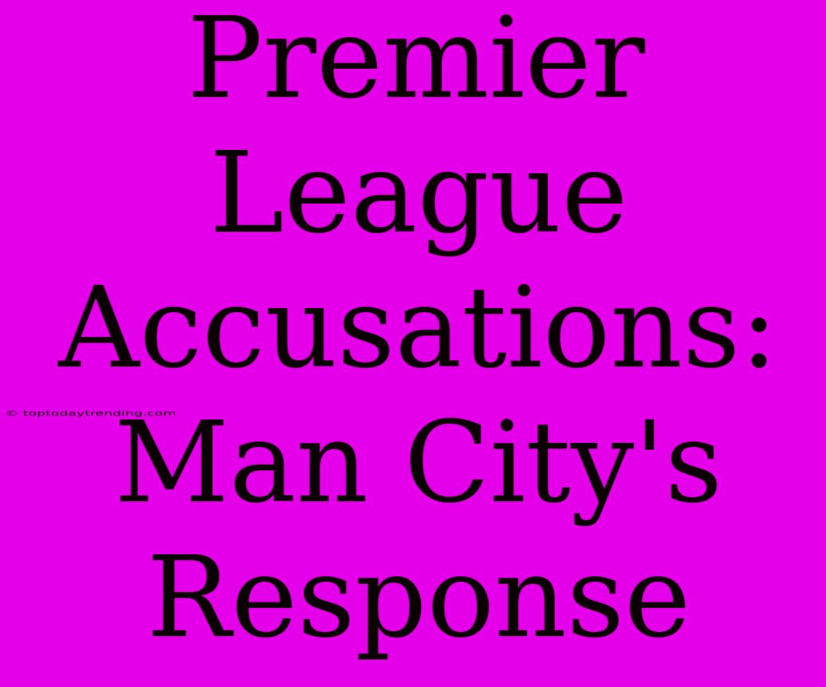 Premier League Accusations: Man City's Response