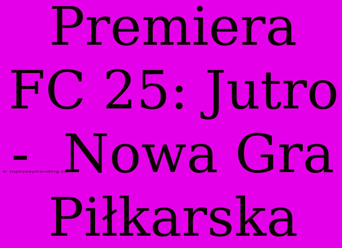 Premiera FC 25: Jutro -  Nowa Gra Piłkarska