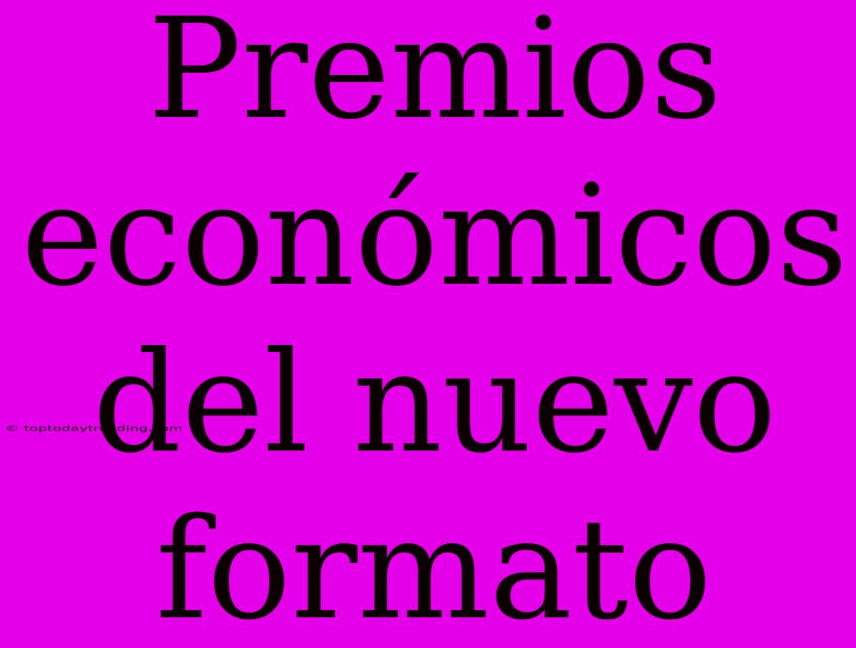 Premios Económicos Del Nuevo Formato