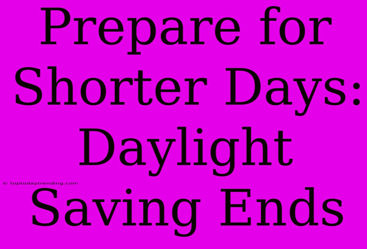 Prepare For Shorter Days: Daylight Saving Ends