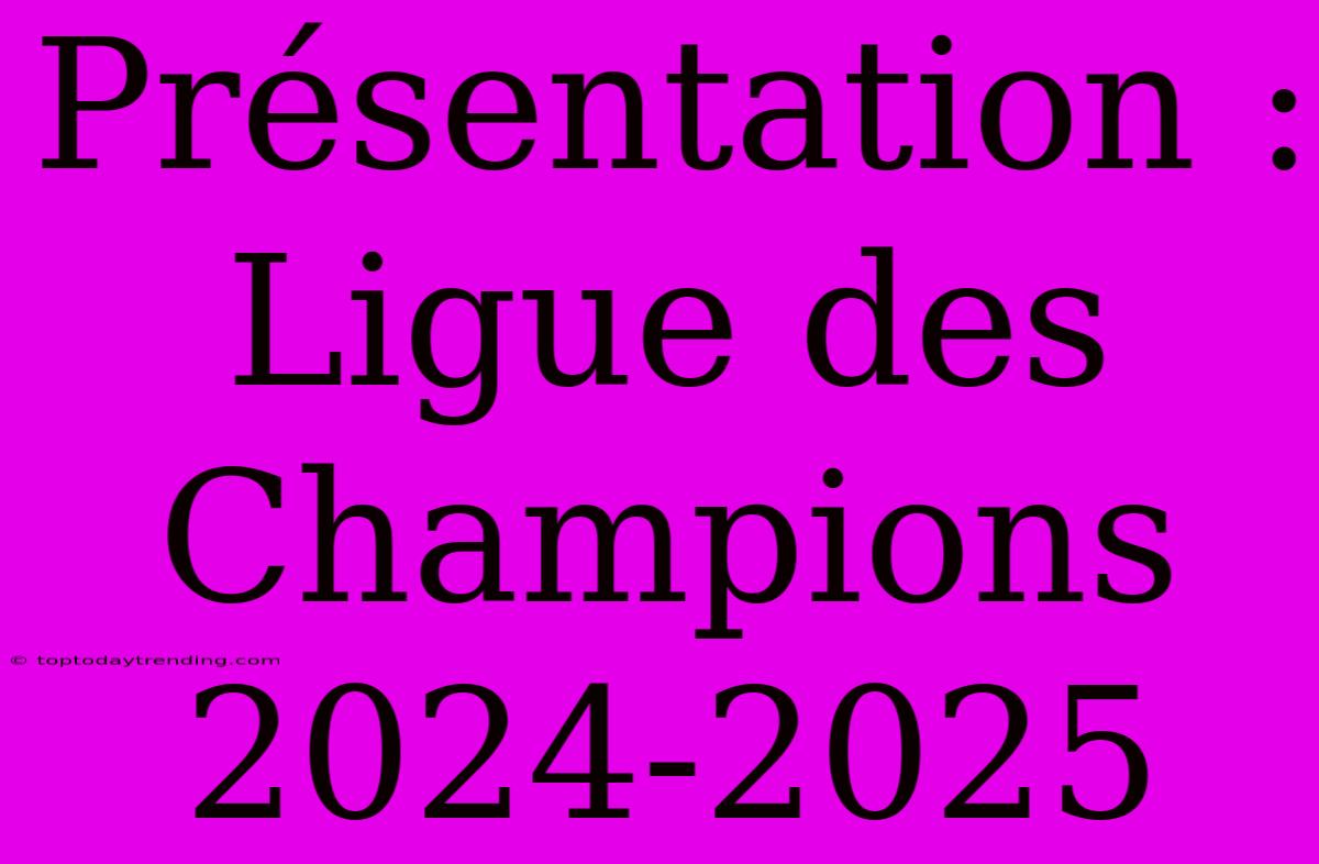 Présentation : Ligue Des Champions 2024-2025