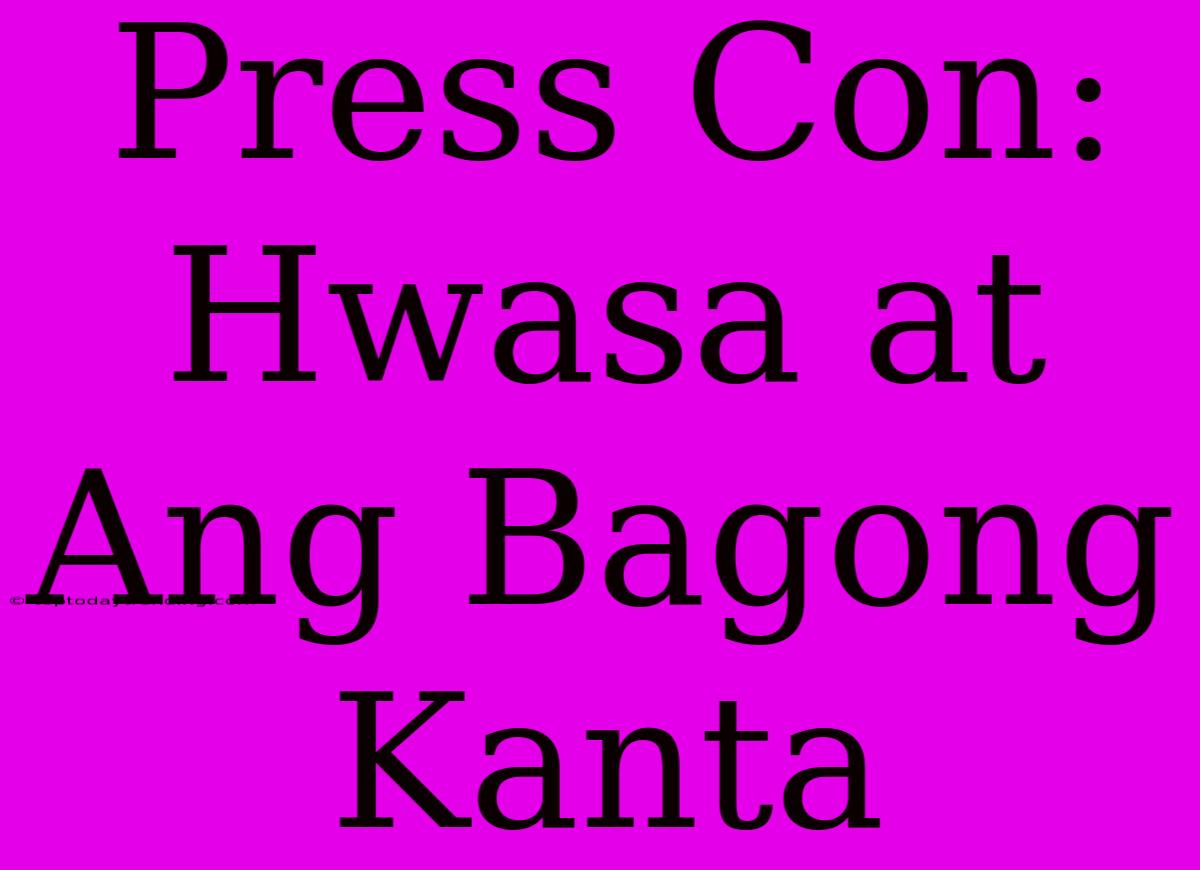 Press Con: Hwasa At Ang Bagong Kanta