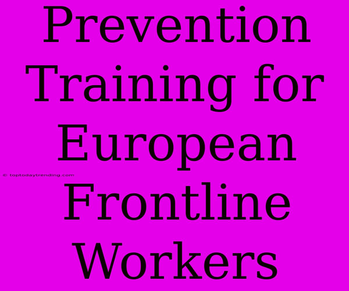 Prevention Training For European Frontline Workers