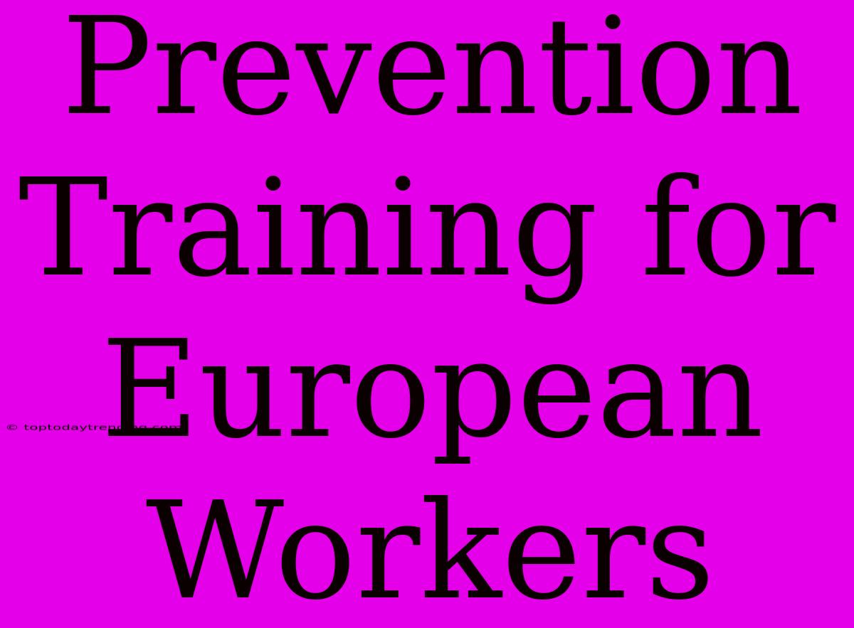 Prevention Training For European Workers